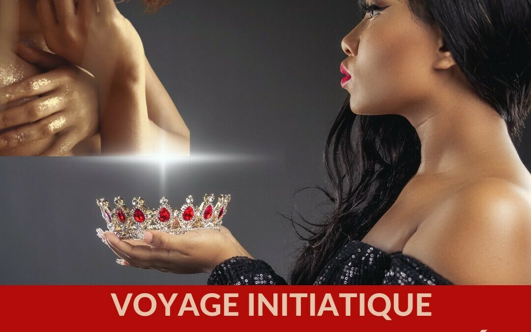 INITIATION FÉMININ SACRÉ- UN VOYAGE INITIATIQUE UNIQUE et CONNECTÉ