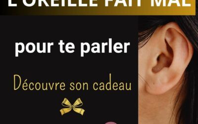 L’OREILLE FAIT MAL POUR TE PARLER- REGARD HOLISTIQUE