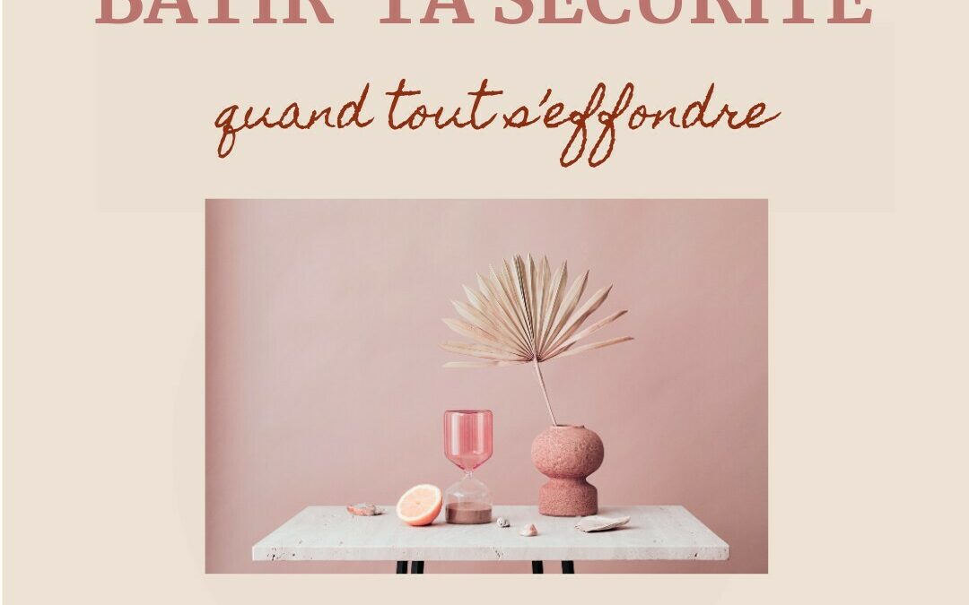 Bâtir ta sécurité intérieure quand tout s’effondre !