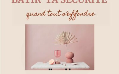 Bâtir ta sécurité intérieure quand tout s’effondre !